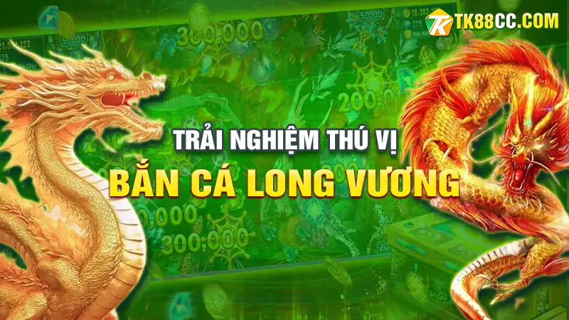 Game bắn cá long vương