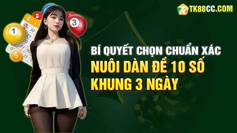 Bí quyết chọn dàn đề 10 số khung 3 ngày chuẩn xác