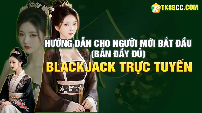 Blackjack trực tuyến: hướng dẫn cho người mới bắt đầu