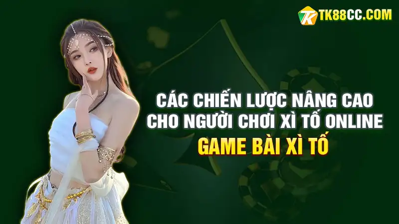 Các chiến lược nâng cao cho người chơi xì tố online