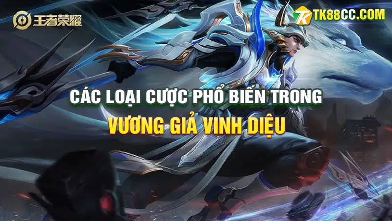 Các loại cược vương giả vinh diệu phổ biến và cách chơi chi tiết