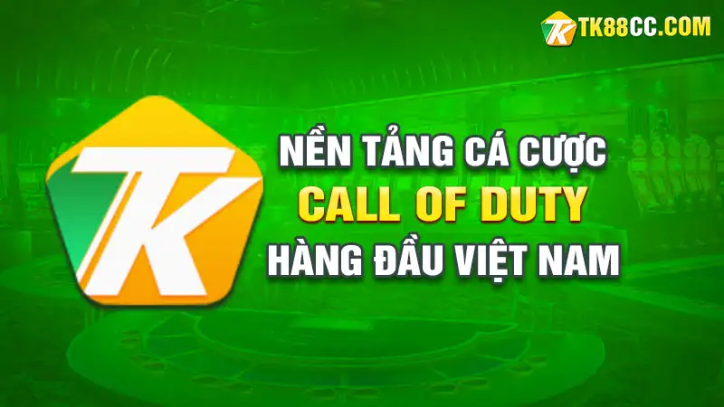 Call of duty tk88 nền tảng cá cược call of duty hàng đầu việt nam