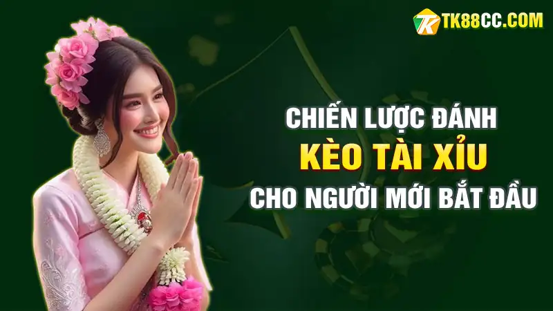 Chiến lược đánh kèo tài xỉu hiệu quả cho người chơi