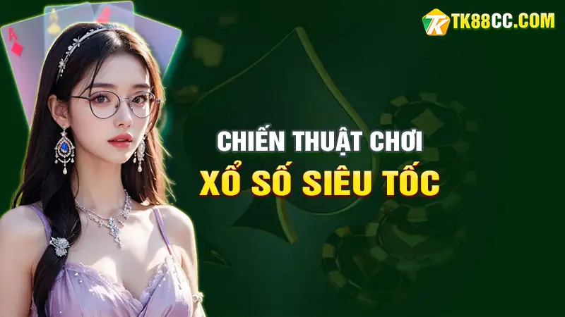 Chiến thuật chơi xổ số siêu tốc: tăng tỷ lệ trúng thưởng