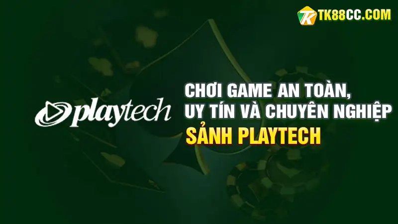 Chơi game playtech tại tk88 an toàn uy tín và chuyên nghiệp