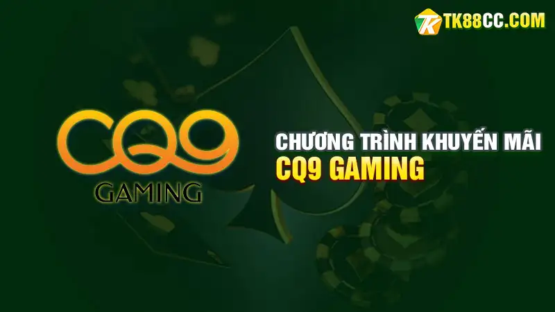 Chương trình khuyến mãi hấp dẫn của cq9 gaming tk88