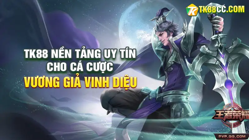 Cược vương giả vinh diệu tại tk88 nền tảng uy tín và an toàn hàng đầu