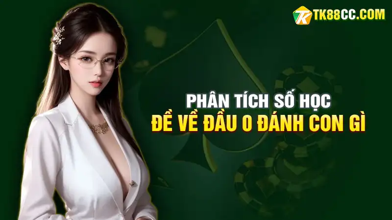 Đề về đầu 0 đánh con gì