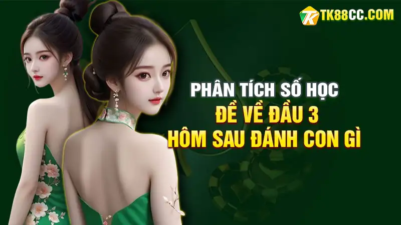 Đề về đầu 3 hôm sau đánh con gì