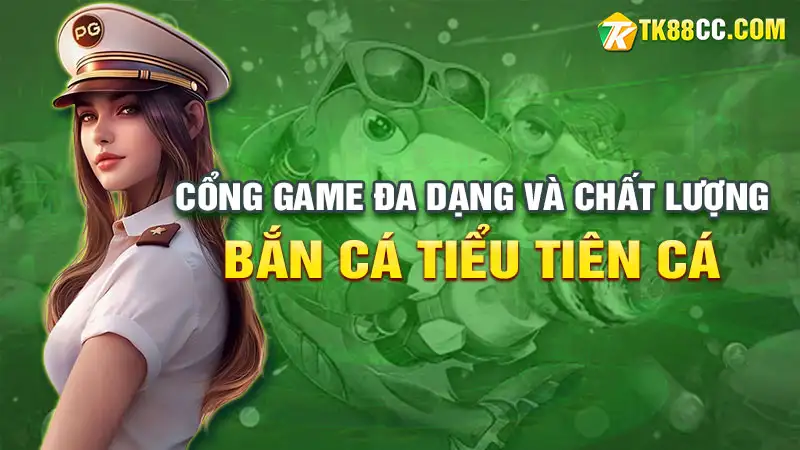 Game bắn cá tiểu tiên cá cổng game đa dạng và chất lượng