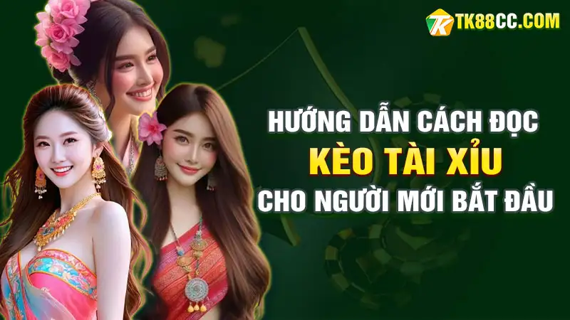 Hướng dẫn cách đọc kèo tài xỉu chi tiết