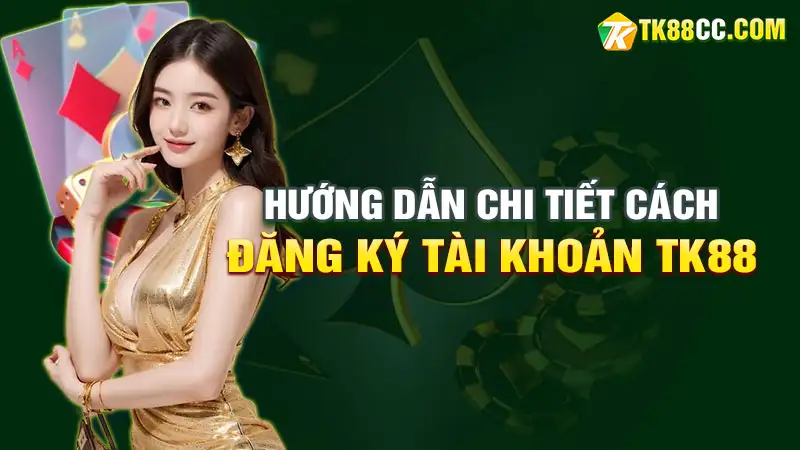 Hướng dẫn chi tiết cách đăng ký tk88