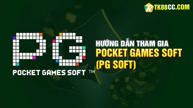 Hướng dẫn chi tiết cách tham gia sảnh pocket games soft