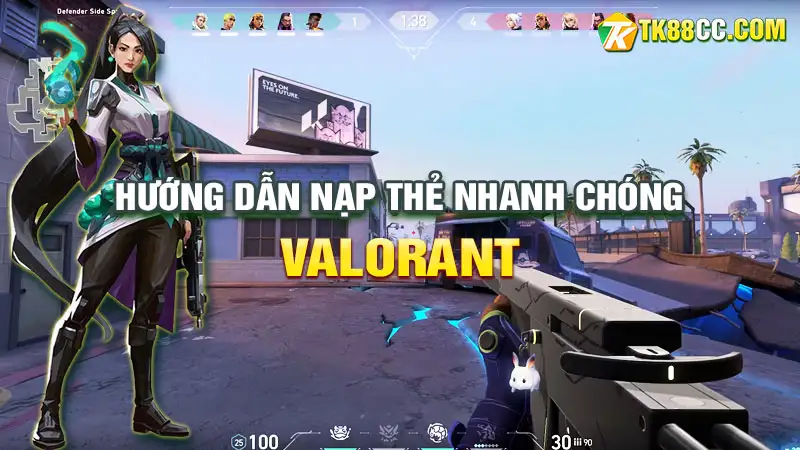 Hướng dẫn đầy đủ nạp thẻ valorant