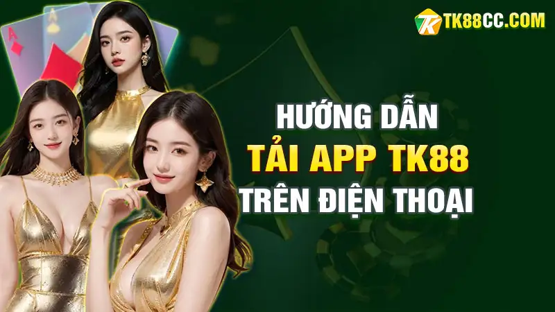 Hướng dẫn tải app tk88 trên điện thoại