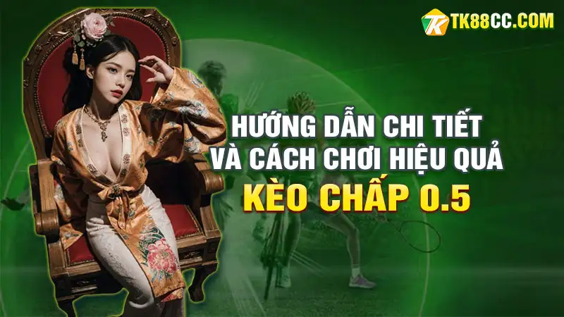 Kèo chấp 0. 5: hướng dẫn chi tiết và cách chơi hiệu quả