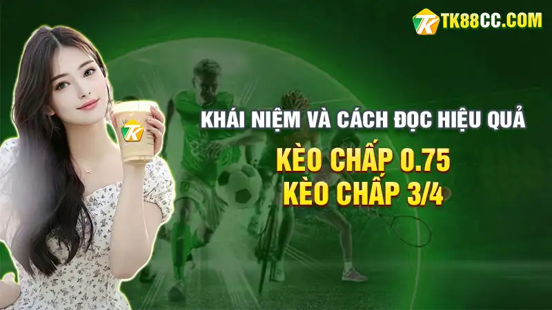 Kèo chấp 0. 75 khái niệm và cách đọc kèo chấp 3/4 hiệu quả