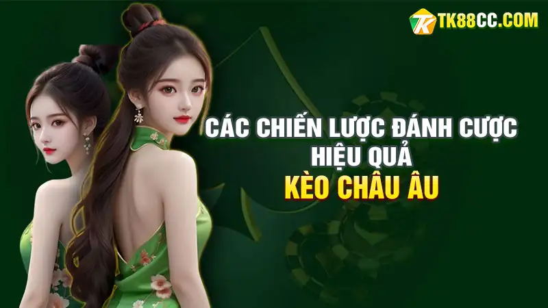 Kèo châu âu: các chiến lược đánh cược hiệu quả