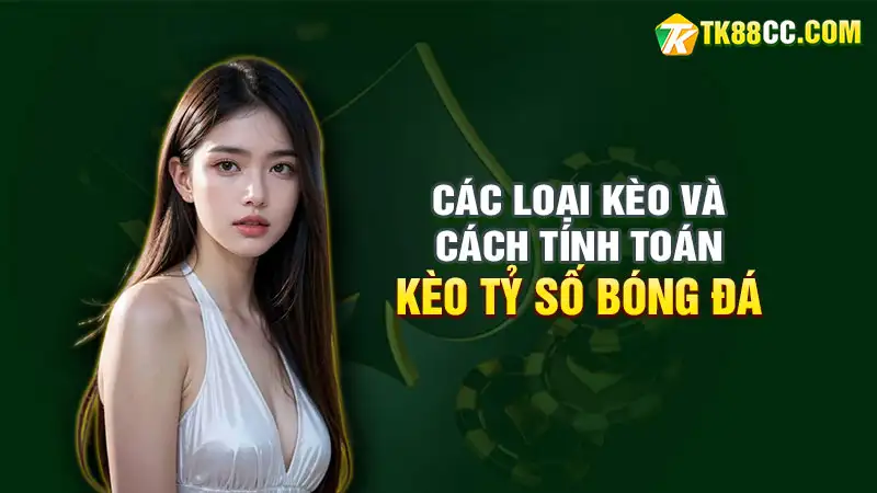 Kèo tỷ số bóng đá: các loại kèo và cách tính toán