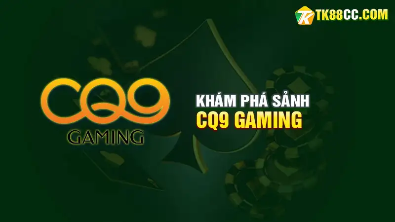 Khám phá sảnh cq9 gaming