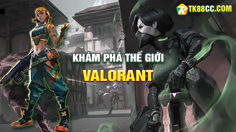 Khám phá thế giới valorant