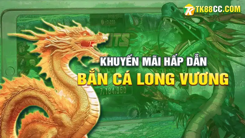 Khuyến mãi hấp dẫn cho người chơi bắn cá long vương