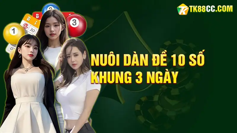 Kinh nghiệm nuôi dàn đề 10 số khung 3 ngày hiệu quả