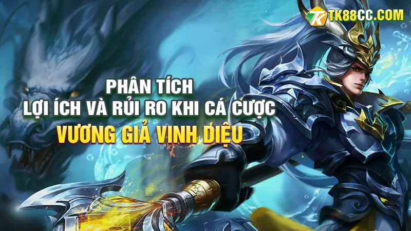 Lợi ích và rủi ro khi cá cược vương giả vinh diệu