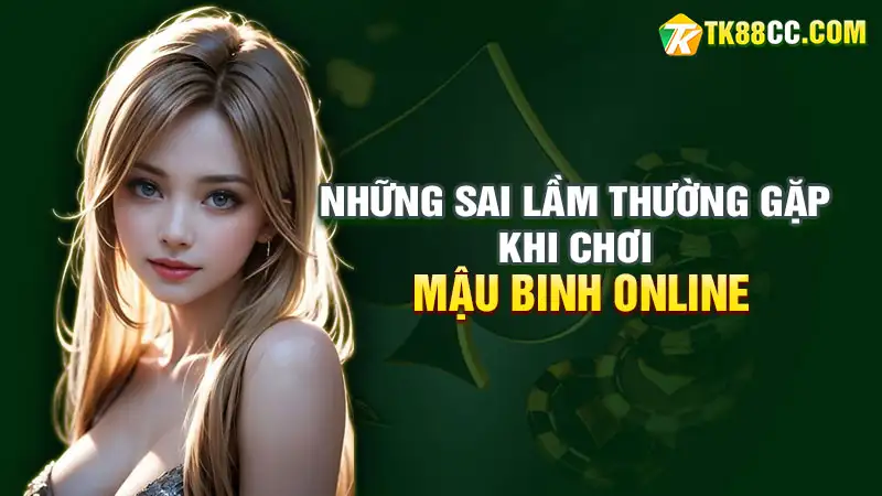 Những sai lầm thường gặp khi chơi mậu binh