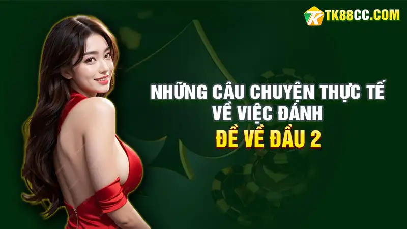 Những câu chuyện thực tế về việc đánh đề về đầu 2