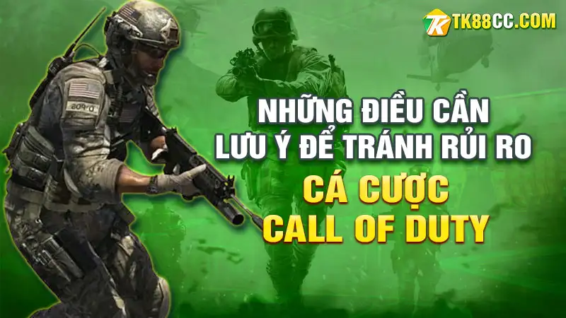 Những điều cần lưu ý để tránh rủi ro khi đặt cược call of duty