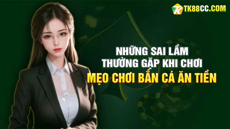 Những sai lầm thường gặp khi chơi bắn cá ăn tiền