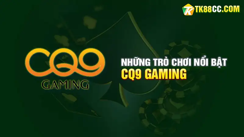 Những trò chơi nổi bật của cq9 gaming