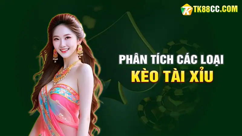 Phân tích các loại kèo tài xỉu phổ biến