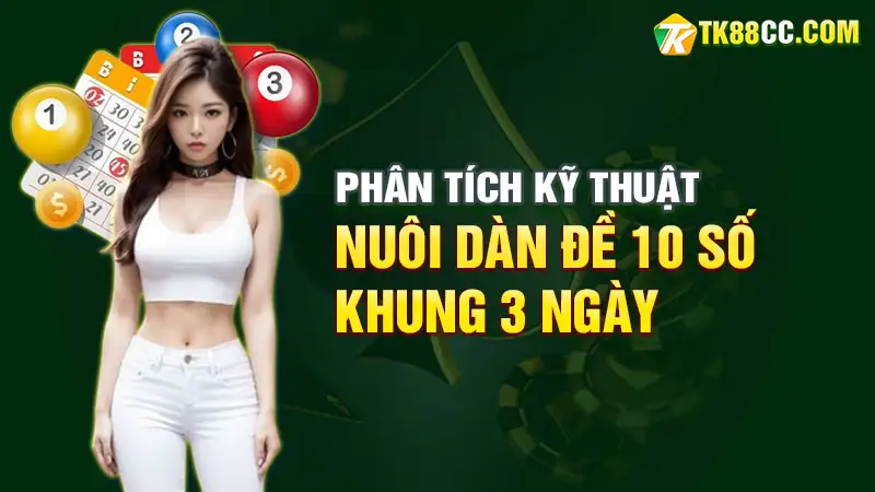 Phân tích kỹ thuật nuôi dàn đề 10 số khung 3 ngày