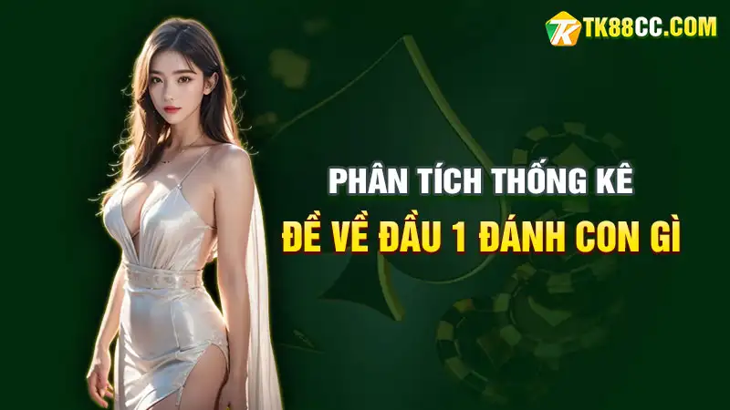 Phân tích thống kê đề về đầu 1 đánh con gì hôm sau