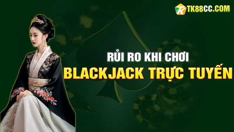 Rủi ro khi chơi blackjack online