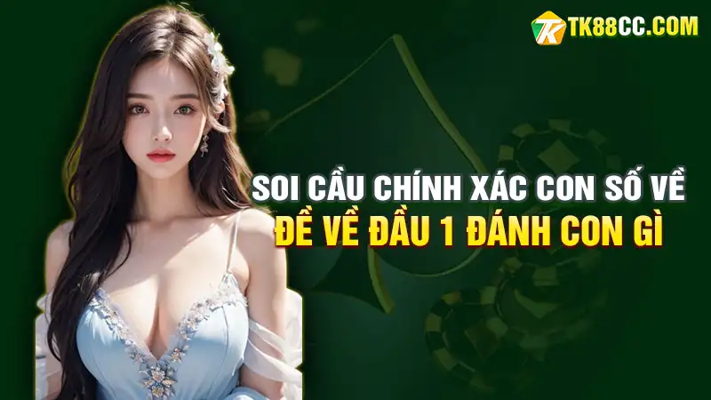 Soi cầu chính xác con số về khi đề về đầu 1