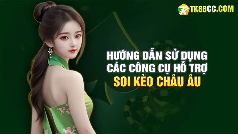 Soi kèo châu âu: hướng dẫn sử dụng các công cụ hỗ trợ