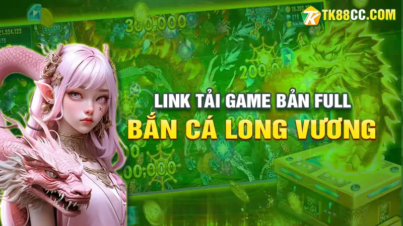 Tải game bắn cá long vương