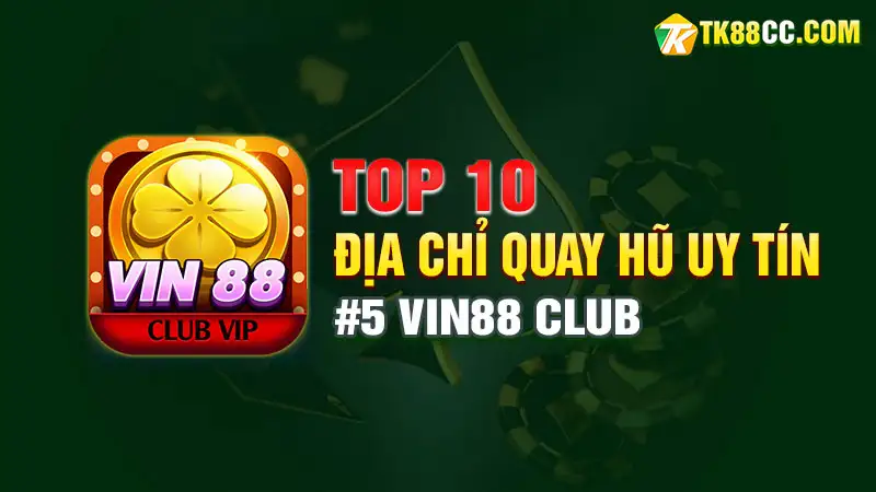 Top 10 địa chỉ quay hũ uy tín - vin88 club