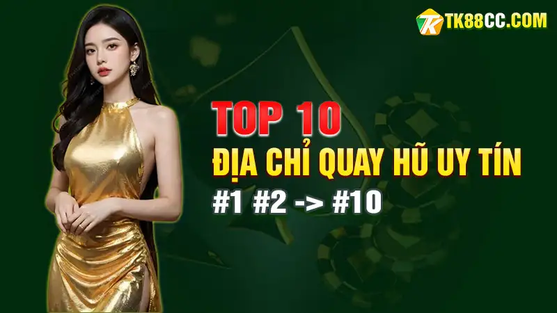 Top 10 địa chỉ quay hũ uy tín 2024 – Phân tích chi tiết từng nhà cái hàng đầu