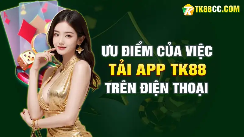 Ưu điểm của việc tải app tk88 trên điện thoại