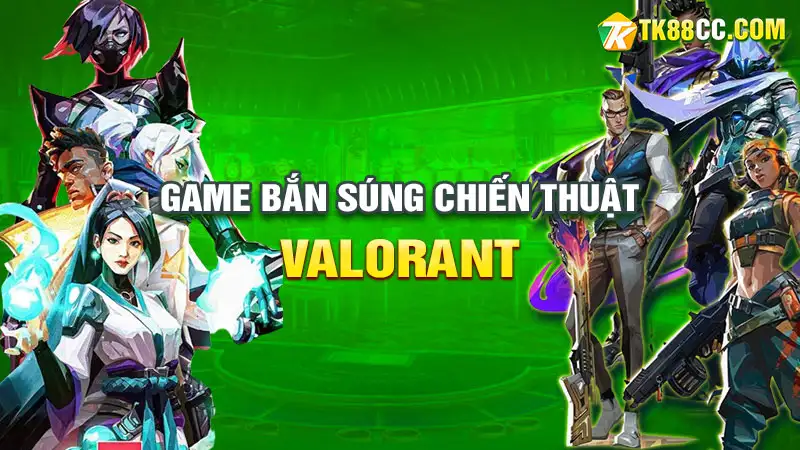 Valorant: game bắn súng chiến thuật