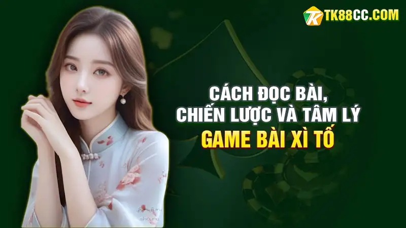 Xì tố cách đọc bài chiến lược và tâm lý