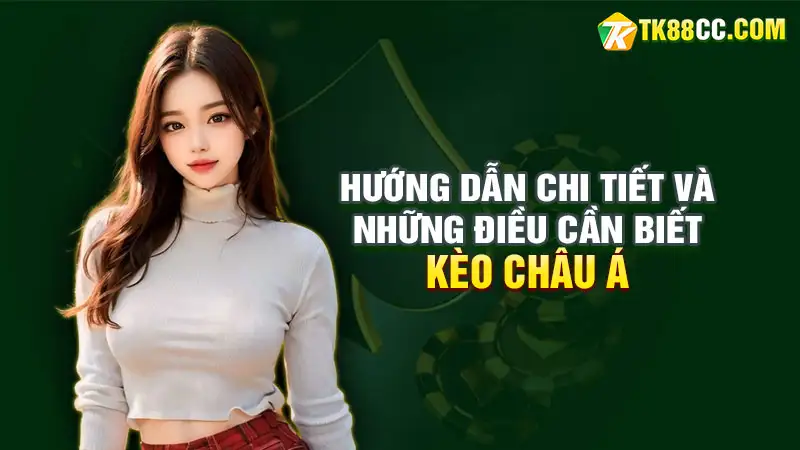 Kèo Châu Á: Hướng dẫn chi tiết và những điều cần biết