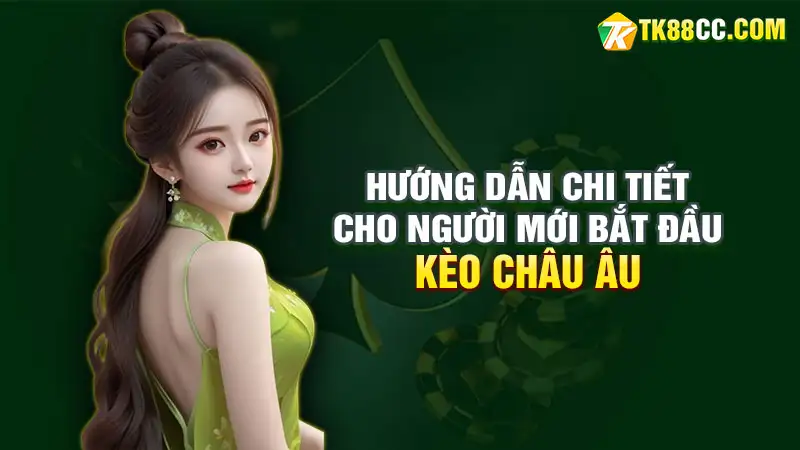 Kèo Châu Âu: Hướng Dẫn Chi Tiết Cho Người Mới Bắt Đầu