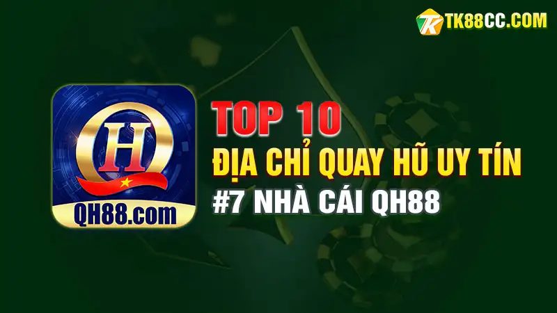 Top 10 địa chỉ quay hũ uy tín - qh88