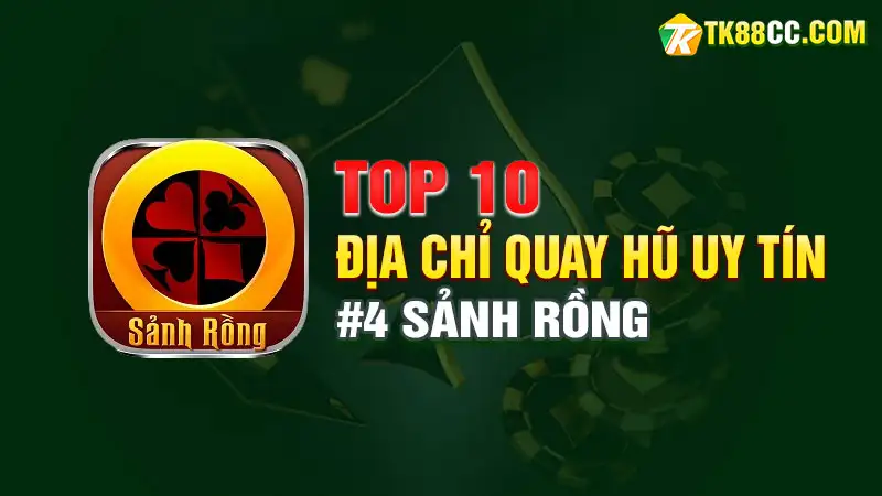 Top 10 địa chỉ quay hũ uy tín - sảnh rồng