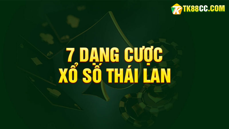 7 dạng cược xổ số thái lan tại tk88